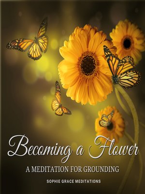 cover image of Becoming a Flower. a Meditation for Grounding
